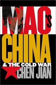 Mao's China and the Cold War (The New Cold War History)