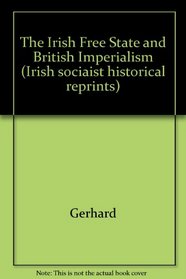 The Irish Free State and British Imperialism (Irish sociaist historical reprints)