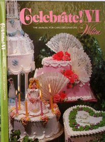 Celebrate!  VI  : The Annual for Cake Decorators by Wilton