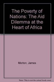 The Poverty of Nations: The Aid Dilemma at the Heart of Africa