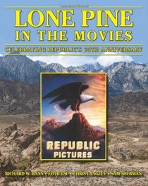 Lone Pine in the Movies: Celebrating Republic's 75th Anniversary