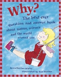 Why? : The Best Ever Question and Answer Book About Nature, Science, and the World Around You