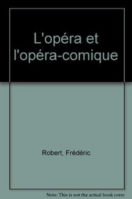 L'opera et l'opera-comique (Que sais-je?) (French Edition)
