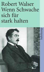 Wenn Schwache sich fr stark halten. Prosa aus der Berner Zeit I 1921-1925. (German Edition)