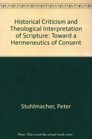 HISTORICAL CRITICISM AND THEOLOGICAL INTERPRETATION OF SCRIPTURE: TOWARD A HERMENEUTICS OF CONSENT