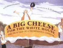 A Big Cheese for the White House : The True Tale of a Tremendous Cheddar