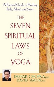 The Seven Spiritual Laws of Yoga : A Practical Guide to Healing Body, Mind, and Spirit