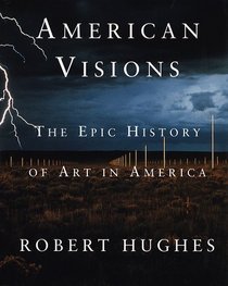 American Visions : The Epic History of Art in America