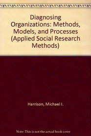 Diagnosing Organizations: Methods, Models, and Processes: Methods, Models and Processes (Applied Social Research Methods)