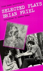 Selected Plays of Brian Friel (Irish Drama Selections 6)