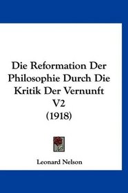Die Reformation Der Philosophie Durch Die Kritik Der Vernunft V2 (1918) (German Edition)