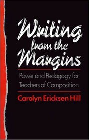 Writing from the Margins: Power and Pedagogy for Teachers of Composition