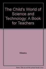 The Child's World of Science and Technology: A Book for Teachers
