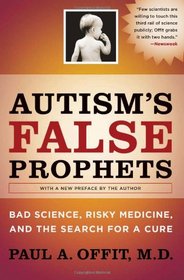 Autism's False Prophets: Bad Science, Risky Medicine, and the Search for a Cure