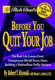 Rich Dad's Before You Quit Your Job : 10 Real-Life Lessons Every Entrepreneur Should Know About Building a Multimillion-Dollar Business (Rich Dad's (Paperback))