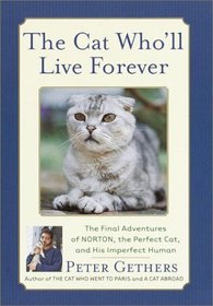 The Cat Who'll Live Forever : The Final Adventures of Norton, the Perfect Cat, and His Imperfect Human