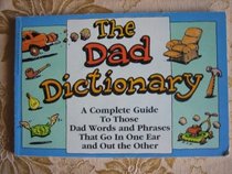 The Dad Dictionary: A Complete Guide to Those Dad Words  Phrases That Go in One Ear  Out the Other