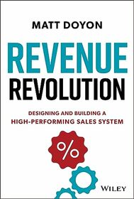Revenue Revolution: Designing and Building a High-Performing Sales System