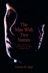 The Man With Two Names: Based on the True Story of the Most Notorious Fugitive in Southeast Texas