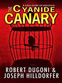The Cyanide Canary: A True Story of Injustice