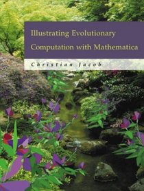 Illustrating Evolutionary Computation with Mathematica (The Morgan Kaufmann Series in Artificial Intelligence)