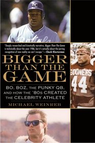 Bigger Than the Game: Bo, Boz, the Punky QB, and How the '80s Created the Celebrity Athlete