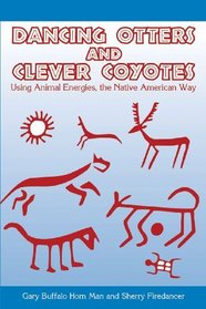 Dancing Otters and Clever Coyotes: UsingAnimalEnergies, the Native American Way