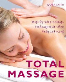 Total Massage: Step-by-Step Massage Techniques to Relax Body and Mind
