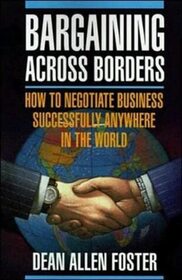 Bargaining Across Borders: How to Negotiate Business Successfully Anywhere in the World