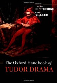 The Oxford Handbook of Tudor Drama (Oxford Handbooks)