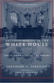 Decision-Making in the White House : The Olive Branch or the Arrows  (Columbia Classics (Paperback))