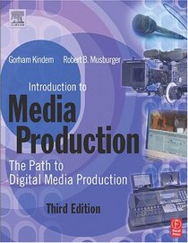 Introduction to Media Production, Third Edition: The Path to Digital Media Production