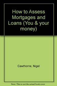 How to Assess Mortgages and Loans (You & your money)