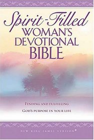 Spirit-Filled Woman's Devotional Bible : Finding and Fulfilling God's Purpose for Your Life
