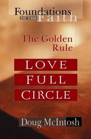Love Full Circle: The Golden Rule (Foundations of the Faith)