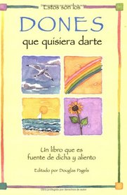 Estos Son Los Dones Que Quisiera Darte:Un Libro Que Es Fuente De Dicha Y Aliento  (Spanish)