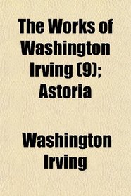 The Works of Washington Irving (9); Astoria
