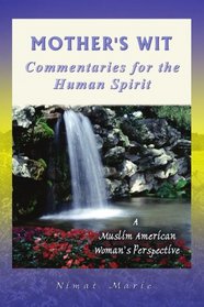 Mother's Wit: A Muslim American Woman's Perspective, Provides Commentaries for the Human Spirit