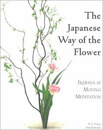 The Japanese Way of the Flower: Ikebana as Moving Meditation (Michi, Japanese Arts and Ways, V. 2)