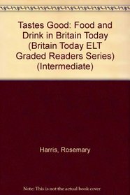 TASTES GOOD: FOOD AND DRINK IN BRITAIN TODAY (BRITAIN TODAY ELT GRADED READERS SERIES) (INTERMEDIATE)