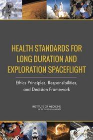 Health Standards for Long Duration and Exploration Spaceflight: Ethics Principles, Responsibilities, and Decision Framework