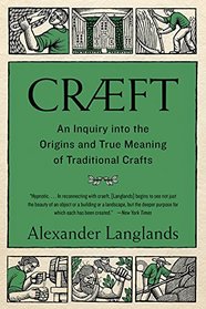 Craeft: An Inquiry Into the Origins and True Meaning of Traditional Crafts