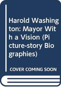 Harold Washington: Mayor With a Vision (Picture Story Biographies)