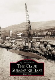 The Clyde Submarine Base (Images of Scotland)