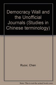 Democracy Wall and the Unofficial Journals (Studies in Chinese terminology)