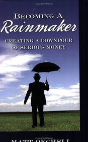 Becoming a Rainmaker: Creating a Downpour of Serious Money
