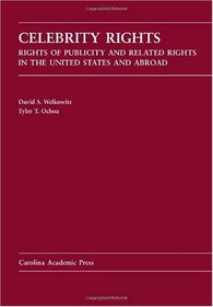 Celebrity Rights: Rights of Publicity and Related Rights in the United States and Abroad (Law Casebook)