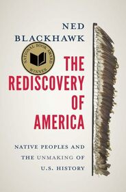 The Rediscovery of America: Native Peoples and the Unmaking of U.S. History (The Henry Roe Cloud Series on American Indians and Modernity)