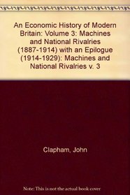 An Economic History of Modern Britain: Machines and National Rivalries (1887-1914) with an Epilogue (1914-1929) (v. 3)