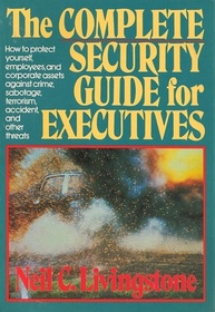 The Complete Security Guide for Executives (Lexington Books Issues in Low-Intensity Conflict Series)